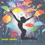 Don't Wait Out The Pain, Dance In The Rain - Savage Thunder Music