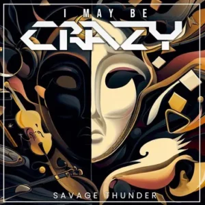 I May Be Crazy - Savage Thunder Music