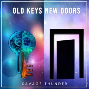 Old Keys Don't Unlock New Doors - Savage Thunder Music