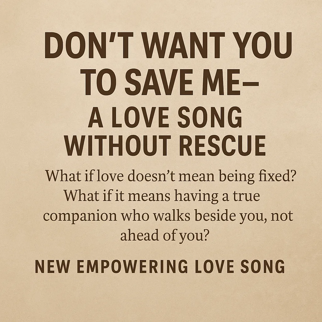 “Don’t Want You To Save Me” — A Love Song Without Rescue