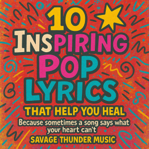 10 Inspiring Pop Lyrics That Help You Heal – Savage Thunder Music 10 Inspiring Pop Lyrics That Help You Heal – Savage Thunder Music